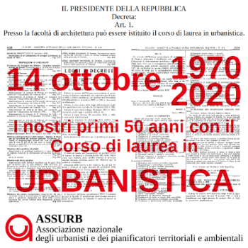 Il 14 ottobre 1970 veniva sottoscritto dall’allora Presidente della Repubblica, Giuseppe Saragat, il decreto n. 1009, che dava all’Istituto Universitario di Architettura di Venezia (oggi Università Iuav di Venezia) la possibilità di istituire il Corso di laurea in Urbanistica, il primo in Italia.  Su meno di una pagina e mezza della Gazzetta Ufficiale — compreso l’allegato con l’elenco delle materie — nasceva così formalmente nel nostro paese la professione di Urbanista.  Altre università sono seguite: Reggio Calabria nel 1974, Bari nel 1989 e poi tutte le altre.  È certamente una data e una ricorrenza da festeggiare.  Ma noi urbanisti — dal 2001 formalmente “pianificatori territoriali” — siamo anche molto preoccupati in questo cinquantenario dell’istituzione del nostro primo corso di laurea.  Siamo preoccupati perché il Consiglio nazionale dell’Ordine professionale che dovrebbe essere casa nostra e tutelare la nostra professione — l’Ordine degli Architetti, Pianificatori, Paesaggisti e Conservatori — sta portando avanti, pare con molta determinazione, un progetto di “riforma” (si veda il nostro articolo sull’argomento) che prevede addirittura l’abolizione della nostra professione e, con spirito belligerante tra professioni, l’usurpazione delle relative competenze da parte degli architetti.  È un’idea anacronistica, antistorica e contraria a tutto il dibattito scientifico-disciplinare in atto in Europa e nel mondo, che porterebbe le lancette dell’orologio indietro agli anni venti del secolo scorso.  Qui un documento storico straordinario della RAI del 1971, alla vigilia dell’effettiva attivazione dei corsi:  https://player.vimeo.com/video/113009751  Scarica il testo del decreto in PDF.