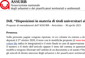 Come avevamo già scritto a dicembre 2020 in un nostro articolo qui sul sito web dell’ASSURB, attualmente è in discussione un disegno di legge (DdL) per rendere talune lauree — tra cui la nostra — abilitanti all’esercizio della professione, senza più sostenere un esame di Stato dopo la laurea.  Il DdL, di iniziativa governativa, era stato presentato alla Camera dei deputati il 27 ottobre 2020. Dopo un primo breve passaggio in Commissione Bilancio il 25 novembre, il vero esame nelle commissioni parlamentari è iniziato nella primavera 2021. Le commissioni Cultura e Giustizia — commissioni “referenti”, vale a dire quelle a cui è stato affidato il compito principale dell’esame — si sono riunite due volte ad aprile, limitandosi a decidere a quali soggetti portatori d’interesse chiedere specifici contributi scritti.  Anche all’ASSURB è stato chiesto un contributo scritto, che è stato inviato alle due commissioni referenti il 30 aprile e che consisteva in un corposo emendamento e una relazione illustrativa delle criticità rilevate e delle soluzioni proposte.  L’esame è poi proseguito nel corso di ulteriori tre riunioni delle due commissioni, in seduta comune, il 15, 17 e 22 giugno, durante le quali sono stati valutati i contributi scritti pervenuti nonché gli emendamenti proposti. Diverse altre commissioni hanno espresso i propri pareri consultivi nello stesso periodo.  Il nostro emendamento è stato respinto. Ma riteniamo che alcune delle nostre segnalazioni abbiano comunque prodotto, seppur in modo lieve e non pienamente soddisfacente, un qualche effetto migliorativo, soprattutto per quanto riguarda il ruolo dei consigli nazionali degli ordini come unici soggetti deputati a proporre la trasformazione in abilitanti delle lauree per le quali attualmente è richiesto il superamento di uno specifico esame di Stato.  Il DdL è stato infine approvato dalla Camera dei deputati il 23 giugno 2021 e trasmesso al Senato per la seconda lettura.  Vi terremo aggiornati sugli ulteriori sviluppi.  Rendiamo ora disponibili una serie di documenti che possono essere una utile lettura per ricostruire l’iter del DdL intanto alla Camera dei deputati:  DdL C. 2751, prima versione del 27 ottobre 2020 e base di discussione nelle commissioni della Camera dei deputati; Relazione illustrativa degli emendamenti proposti dall’ASSURB il 30 aprile 2021; Articolato degli emendamenti proposti dall’ASSURB il 30 aprile 2021; DdL C. 2751-A, versione approvata dalle commissioni e trasmesse all’Assemblea il 18 giugno 2021; DdL C. 2751-A, versione approvata dalla Camera dei deputati e trasmessa al Senato della repubblica il 7 luglio 2021, dove è ora identificato dal numero S. 2305.