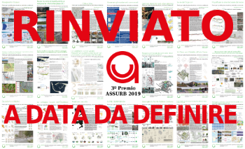 Per effetto delle disposizioni governative relative all’emergenza Coronavirus, l’ASSURB è stata costretta a rinviare l’evento di premiazione con convegno Il mestiere dell’urbanista a data da definire. Appena possibile seguiranno aggiornamenti.