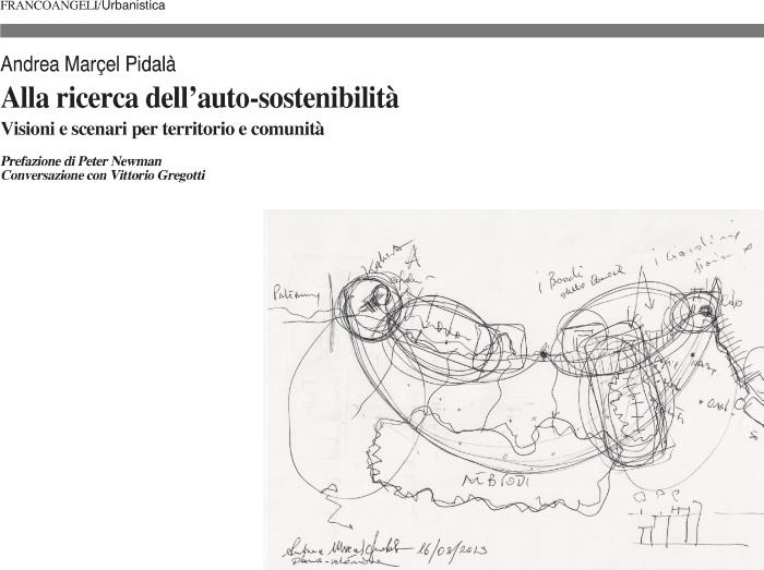 Edito da FrancoAngeli nella collana Urbanistica. Sottotitolo: “Visioni e scenari per territorio e comunità”. Recensione di Alessandro Calzavara.  Definire cosa sia l’urbanistica appare (specialmente ai nostri giorni) una cosa ardua, perché parliamo di una merce rara, soffocata dalla produzione di piani che, per eterogenesi dei fini, diventano l’oggetto in cui il soggetto stesso svanisce. Si tratta di un meccanismo che si inquadra in quel processo di de-territorializzazione e ri-territorializzazione su cui A.M. Pidalà lavora nel suo “Alla ricerca dell’auto-sostenibilità – Visioni e scenari per territorio e comunità”, un meccanismo su cui sarebbe opportuna una più attenta riflessione. Come si comprende già dal titolo, si tratta di un lavoro complesso e composito, ricchissimo di materiali, valutazioni, riflessioni, con un importante apparato iconografico che (tutt’altro che di contorno) permette di cogliere l’importanza di una delle armi fondamentali della pianificazione, ovvero dello “schema” (termine che ha stessa radice etimologica di “sacro”), che è “forma” ma anche “dare forma”, all’interno di uno “spazio di rappresentazione” (che è altra definizione di “territorio”).  Il testo svolge il tema proposto in uno spazio definito (quello che l’autore definisce la “bioregione” dei Nebrodi), che però diventa universale approccio per le cosiddette “aree interne”, di cui molto si parla ma poco si comprende quale ruolo strategico esse abbiano nella costruzione di uno sviluppo (veramente sostenibile) culturale, sociale ed economico. Il testo non ha però un “tempo” definito. Non riguarda un piano od un progetto (“la dimensione fisico-spaziale che caratterizzava la pianificazione … è naturalmente stata assorbita e travolta da fatti nuovi ovvero da questioni molto più complesse del vivere urbano …”, afferma l’autore), ma un processo (in continua evoluzione) di interpretazione / gestione costituita da persone, tecnici, amministratori … tutti alla ricerca corale di un “posizionamento” di una comunità nell’ottica dell’auto-sostenibilità, raggiungibile solo con il pensiero / lavoro della comunità stessa: “… in un certo senso il planner diventa attivista, in alcuni casi social planner”. E Pidalà dimostra non solo di conoscere questi luoghi, ma anche di “condividerli”.  Una vera chicca alla fine del libro: una lunga conversazione dell’autore con Vittorio Gregotti.